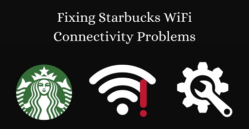 Fixing Starbucks WiFi Connectivity Problems - metabuzz360