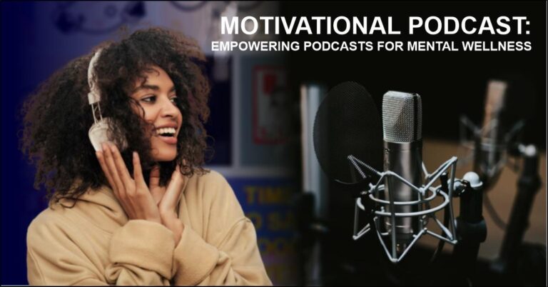 13 Motivational Podcast: Empowering Podcasts For Mental Wellness